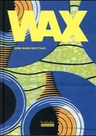 Couverture du livre « Wax » de Anne-Marie Bouttiaux aux éditions Hoebeke