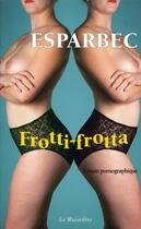 Couverture du livre « Frotti frotta » de Esparbec aux éditions La Musardine