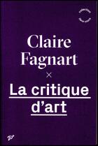 Couverture du livre « La critique d'art » de Claire Fagnart aux éditions Pu De Vincennes