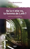 Couverture du livre « Qu'a-t-elle vu, la femme de Loth ? » de Ioanna Bourazopoulou aux éditions Ginkgo