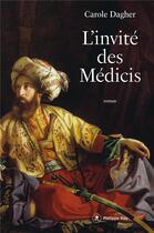 Couverture du livre « L'invité des Médicis » de Carole Dagher aux éditions Philippe Rey