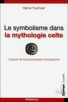 Couverture du livre « Le symbolisme dans la mythologie celte ; l'apport de la psychanalyse introspective » de Herve Toulhoat aux éditions Ellebore