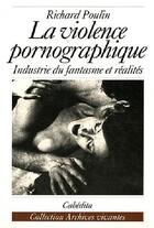 Couverture du livre « La violence pornographique ; indistrie du fantasme et réalités » de Richard Poulin aux éditions Cabedita