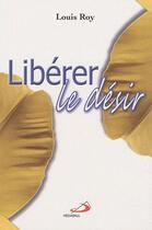 Couverture du livre « Libérer le désir » de Roy L aux éditions Mediaspaul