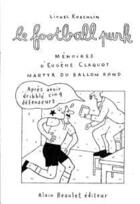 Couverture du livre « Le football punk » de Lionel Koechlin aux éditions Alain Beaulet