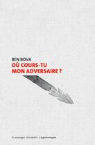 Couverture du livre « Où cours-tu mon adversaire ? » de Ben Bova aux éditions Le Passager Clandestin