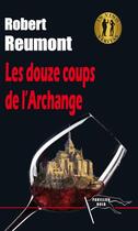 Couverture du livre « Les douze coups de l'archange » de Robert Reumont aux éditions Corsaire Editions