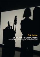 Couverture du livre « Le film et son double ; boniment, ventriloquie, performativité » de Erik Bullot aux éditions Mamco