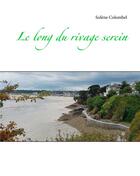 Couverture du livre « Le long du rivage serein » de Solene Colombel aux éditions Colombel