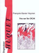 Couverture du livre « Feu sur les OGM » de Francois-Xavier Heynen aux éditions Ecrifix