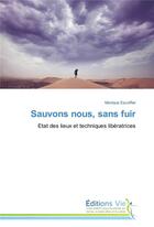 Couverture du livre « Sauvons-nous, sans fuir ; état des lieux et techniques libératrices » de Monique Escoffier aux éditions Vie