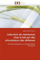 Couverture du livre « Induction de resistances chez le ble par des stimulateurs des defenses » de Merlier-Renard-D aux éditions Editions Universitaires Europeennes