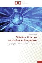 Couverture du livre « Teledetection des territoires metropolises » de Gadal-S aux éditions Editions Universitaires Europeennes