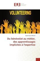 Couverture du livre « Du benevolat au metier, des apprentissages implicites a l'expertise » de Azouz-Menard Sigrid aux éditions Editions Universitaires Europeennes