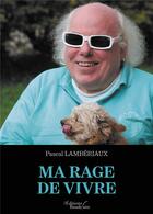 Couverture du livre « Ma rage de vivre » de Pascal Lamberiaux aux éditions Baudelaire