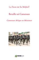 Couverture du livre « Réveille toi Cameroun » de La Fille De Sa Majest aux éditions Bookelis