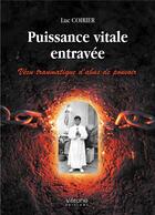 Couverture du livre « Puissance vitale entravée : vécu traumatique d'abus de pouvoir » de Luc Coirier aux éditions Verone