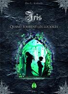 Couverture du livre « Iris t.1 ; quand tombent les lucioles » de Aniballe Dee. L aux éditions Bookelis