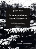 Couverture du livre « Le coucou chante contre mon coeur » de Julien Bosc aux éditions Le Realgar