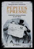 Couverture du livre « Pépites de la presse : Curiosités journalistiques du XIXe siècle » de Francois-Remy Roqueton aux éditions Editions Du Tresor