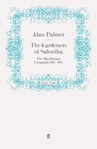 Couverture du livre « The Gardeners of Salonika » de Alan Palmer aux éditions Faber And Faber Digital