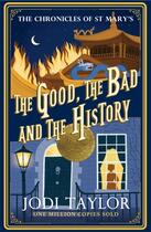 Couverture du livre « THE GOOD, THE BAD AND THE HISTORY - CHRONICLES OF ST. MARY''S » de Jodi Taylor aux éditions Headline