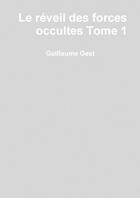 Couverture du livre « Le reveil des forces occultes tome1 » de Guillaume Gest aux éditions Lulu