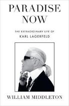 Couverture du livre « Paradise now the extraordinary life of karl lagerfeld /anglais » de Middletone William aux éditions Penguin Uk