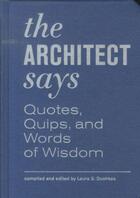 Couverture du livre « The architect says - a compendium of quotes, witticisms, bons mots, insights, and wisdom » de Laura Dushkes aux éditions Princeton Architectural