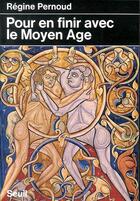 Couverture du livre « Pour en finir avec le Moyen Age » de Régine Pernoud aux éditions Seuil