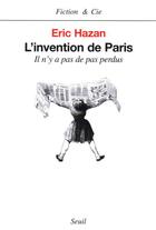 Couverture du livre « L'invention de Paris ; il n'y a pas de pas perdus » de Eric Hazan aux éditions Seuil