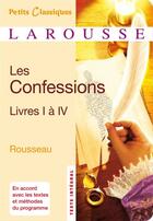 Couverture du livre « Les confessions ; livre I à IV » de Jean-Jacques Rousseau aux éditions Larousse