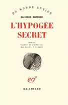 Couverture du livre « L'hypogee secret » de Salvador Elizondo aux éditions Gallimard