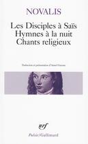 Couverture du livre « Les disciples à saïs ; hymnes à la nuit ; chants religieux » de Novalis aux éditions Gallimard