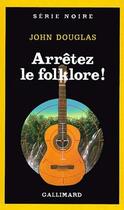 Couverture du livre « Arrêtez le folklore ! » de John Douglas aux éditions Gallimard