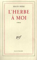 Couverture du livre « L'herbe a moi » de Maud Frere aux éditions Gallimard (patrimoine Numerise)