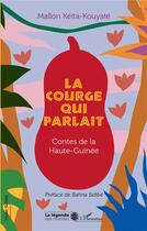 Couverture du livre « La courge qui parlait : contes de la Haute-Guinée » de Mallon Keita-Kouyate aux éditions L'harmattan