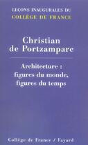 Couverture du livre « Architecture : figures du monde, figures du temps » de Portzamparc Christia aux éditions Fayard