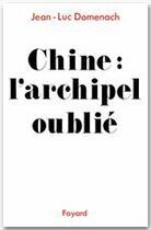 Couverture du livre « Chine : l'archipel oublié » de Jean-Luc Domenach aux éditions Fayard