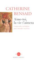 Couverture du livre « Aime-toi la vie t'aimera - ne » de Catherine Bensaid aux éditions Robert Laffont