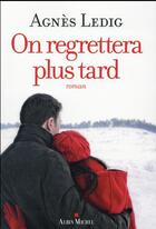 Couverture du livre « On regrettera plus tard » de Agnes Ledig aux éditions Albin Michel