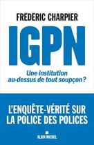 Couverture du livre « IGPN : une institution au-dessus de tout soupçon ? » de Frederic Charpier aux éditions Albin Michel