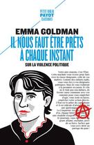 Couverture du livre « Il nous faut etre prets a chaque instant - sur la violence politique » de Emma Goldman aux éditions Payot