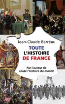 Couverture du livre « Toute l'histoire de France » de Jean-Claude Barreau aux éditions Le Livre De Poche
