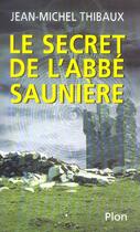 Couverture du livre « Le Secret De L'Abbe Sauniere » de Jean-Michel Thibaux aux éditions Plon