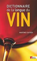 Couverture du livre « Dictionnaire de la langue du vin » de Martine Coutier aux éditions Cnrs