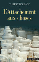 Couverture du livre « L'attachement aux choses » de Thierry Bonnot aux éditions Cnrs Editions