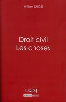 Couverture du livre « Droit civil ; les choses » de William Dross aux éditions Lgdj