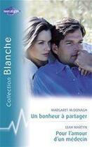 Couverture du livre « Un bonheur à partager ; pour l'amour d'un médecin » de Leah Martyn et Margaret Mcdonagh aux éditions Harlequin