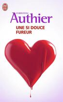 Couverture du livre « Une si douce fureur » de Christian Authier aux éditions J'ai Lu